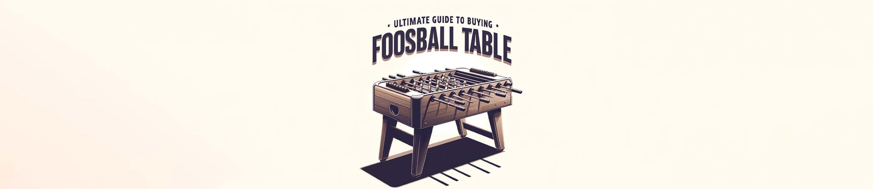 Ultimate Guide to Buying a Foosball Table